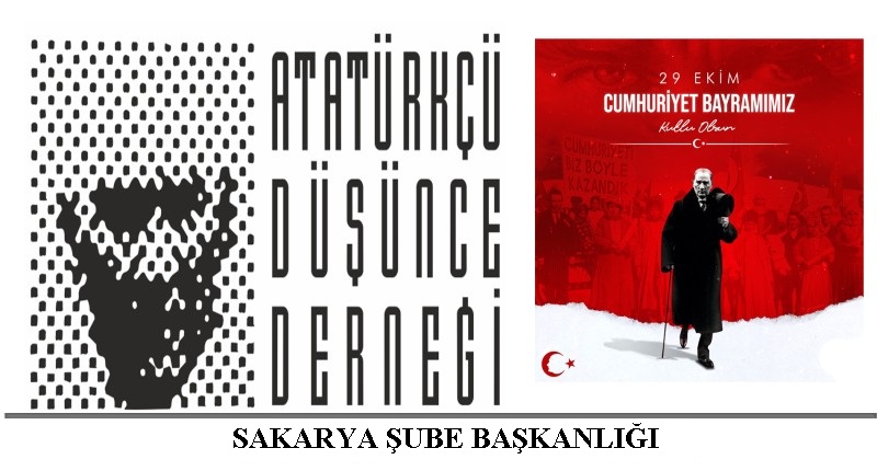  Atatürkçü Düşünce Derneği Sakarya Şube Başkanlığının 29 Ekim Cumhuriyet Bayramı Mesajı