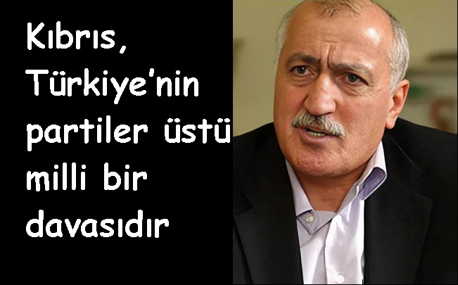 Sadettin Tantan ; Kıbrıs, milli davamızdır, asla geri adım atılamaz!