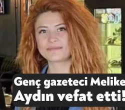 Gazeteci Melike Aydın, geçirdiği kalp krizi sonucunda vefat etti.