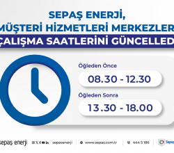 Sepaş Enerji, müşteri hizmetleri merkezleri çalışma saatlerini güncelledi