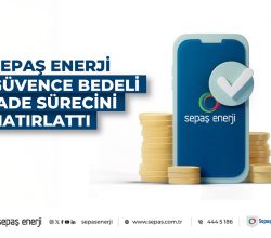 Sepaş Enerji güvence bedeli iade sürecini hatırlattı